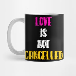 Love is not cancelled Mug